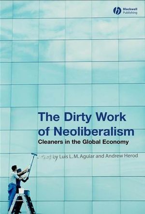 The Dirty Work of Neoliberalism: Cleaners in the Global Economy (1405156368) cover image
