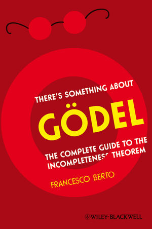 There's Something About Gödel: The Complete Guide to the Incompleteness Theorem (1405197668) cover image