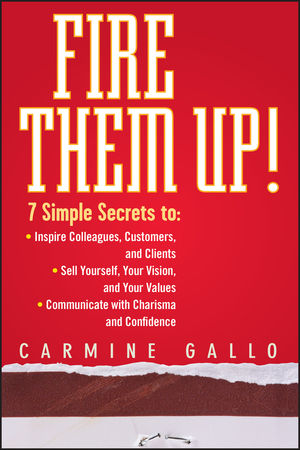 Fire Them Up!: 7 Simple Secrets to: Inspire Colleagues, Customers, and Clients; Sell Yourself, Your Vision, and Your Values; Communicate with Charisma and Confidence (0470165669) cover image