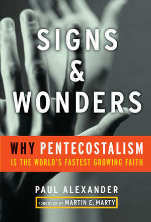 Signs and Wonders: Why Pentecostalism Is the World's Fastest Growing Faith (0470183969) cover image