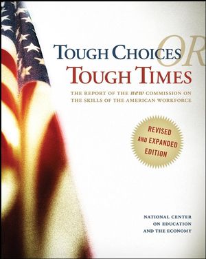 Tough Choices or Tough Times: The Report of the New Commission on the Skills of the American Workforce, Revised and Expanded Edition (0470267569) cover image