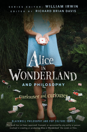 Alice in Wonderland and Philosophy: Curiouser and Curiouser (0470558369) cover image