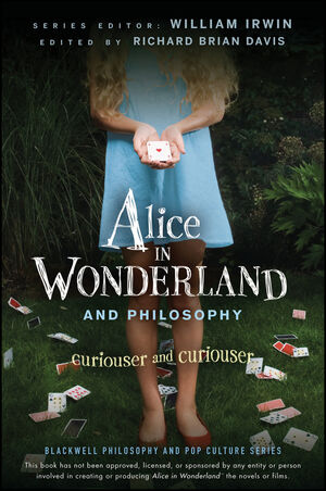 Alice in Wonderland and Philosophy: Curiouser and Curiouser (0470558369) cover image