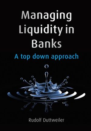 Managing Liquidity in Banks: A Top Down Approach (0470740469) cover image