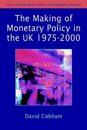 The Making of Monetary Policy in the UK, 1975-2000 (0470855169) cover image