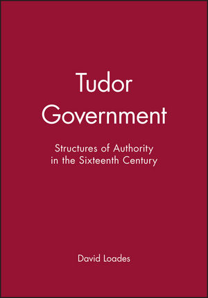 Tudor Government: Structures of Authority in the Sixteenth Century (0631191569) cover image