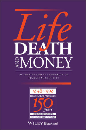 Life, Death and Money: Actuaries and the Development of Social and Financial Markets (0631209069) cover image