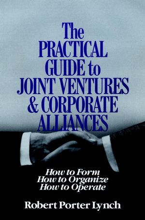 The Practical Guide to Joint Ventures and Corporate Alliances: How to Form, How to Organize, How to Operate (047162456X) cover image