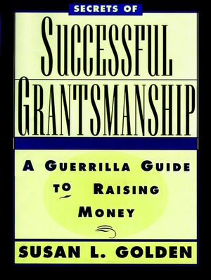 Secrets of Successful Grantsmanship: A Guerrilla Guide to Raising Money (078790306X) cover image