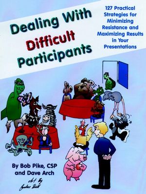Dealing with Difficult Participants: 127 Practical Strategies for Minimizing Resistance and Maximizing Results in Your Presentations (078791116X) cover image