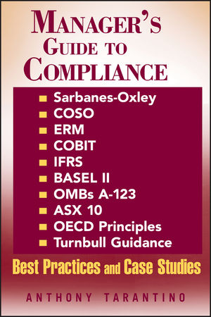 Manager's Guide to Compliance: Sarbanes-Oxley, COSO, ERM, COBIT, IFRS, BASEL II, OMB's A-123, ASX 10, OECD Principles, Turnbull Guidance, Best Practices and Case Studies (111842946X) cover image