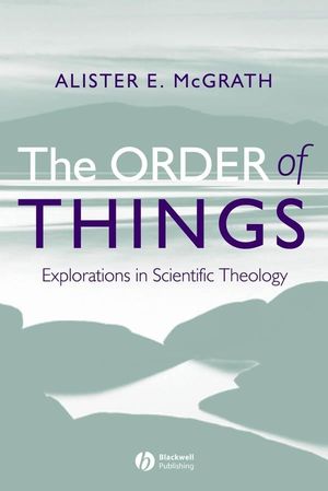 The Order of Things: Explorations in Scientific Theology (140512556X) cover image