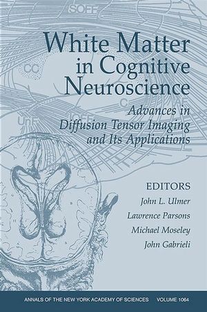 White Matter in Cognitive Neuroscience: Advances in Diffusion Tensor Imaging and Its Applications, Volume 1064 (157331546X) cover image