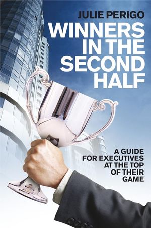 Winners in the Second Half: A Guide for Executives at the Top of their Game (0470725370) cover image