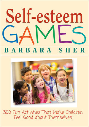 Self-Esteem Games: 300 Fun Activities That Make Children Feel Good about Themselves (0471180270) cover image