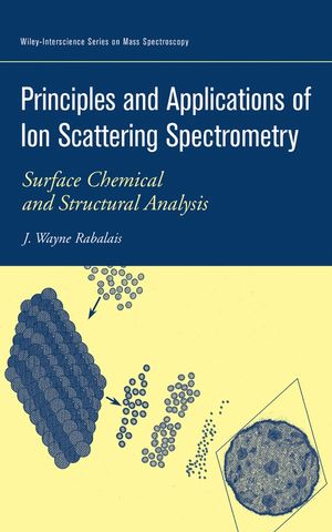 Principles and Applications of Ion Scattering Spectrometry: Surface Chemical and Structural Analysis (0471202770) cover image