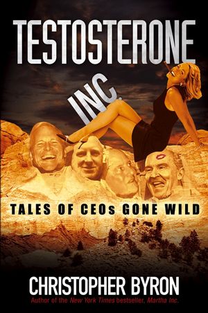 Testosterone Inc: Tales of CEOs Gone Wild (0471681970) cover image
