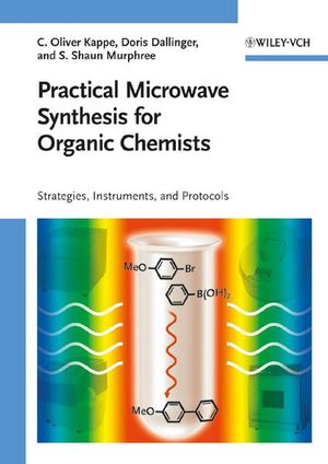 Practical Microwave Synthesis for Organic Chemists: Strategies, Instruments, and Protocols (3527320970) cover image