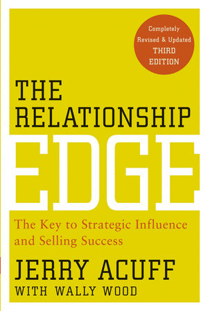The Relationship Edge: The Key to Strategic Influence and Selling Success, 3rd Edition (0470915471) cover image