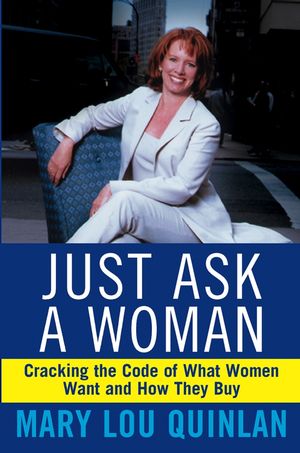 Just Ask a Woman: Cracking the Code of What Women Want and How They Buy (0471446971) cover image