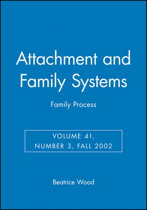 Attachment and Family Systems: Family Process, Volume 41, Number 3, Fall 2002 (1405127171) cover image