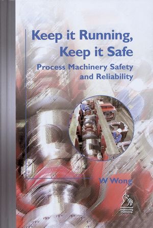 Keep it Running, Keep it Safe: Process Machinery Safety and Reliability (1860584071) cover image