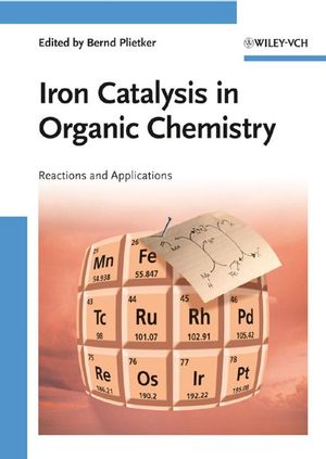 Iron Catalysis in Organic Chemistry: Reactions and Applications (3527319271) cover image