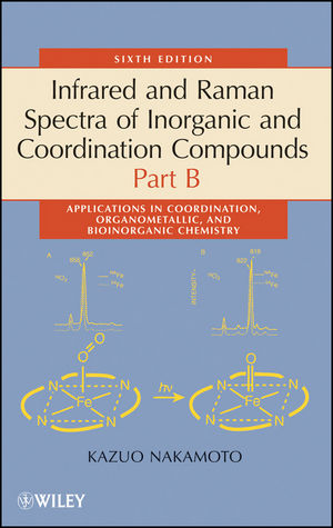 Infrared and Raman Spectra of Inorganic and Coordination Compounds, Part B: Applications in Coordination, Organometallic, and Bioinorganic Chemistry, 6th Edition (0470405872) cover image