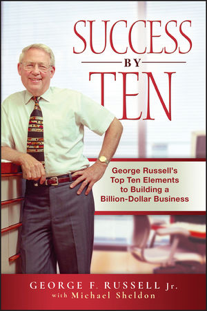 Success By Ten: George Russell's Top Ten Elements to Building a Billion-Dollar Business (0470537272) cover image