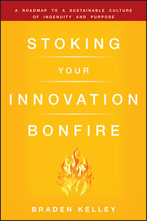 Stoking Your Innovation Bonfire: A Roadmap to a Sustainable Culture of Ingenuity and Purpose (0470621672) cover image