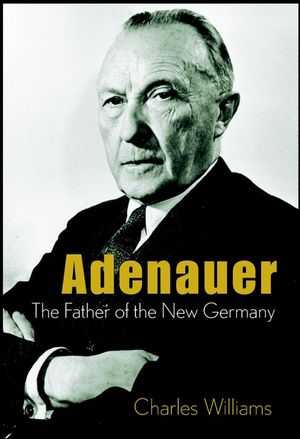 Adenauer: The Father of the New Germany (0471407372) cover image