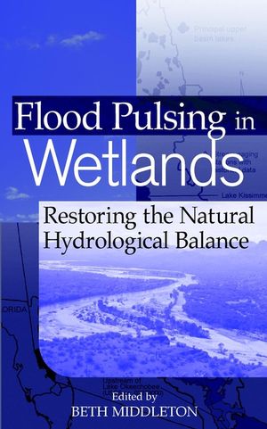 Flood Pulsing in Wetlands: Restoring the Natural Hydrological Balance (0471418072) cover image