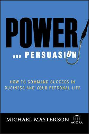 Power and Persuasion: How to Command Success in Business and Your Personal Life (0471786772) cover image