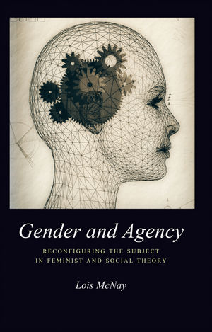 Gender and Agency: Reconfiguring the Subject in Feminist and Social Theory (0745667872) cover image