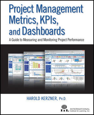 Project Management Metrics, KPIs, and Dashboards: A Guide to Measuring and Monitoring Project Performance (1118084772) cover image