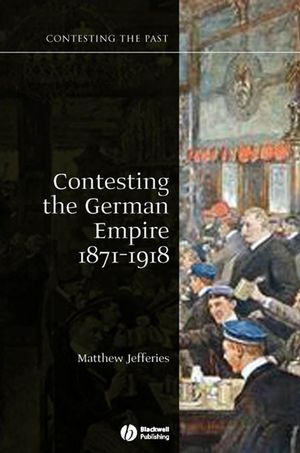 Contesting the German Empire 1871 - 1918 (1405129972) cover image