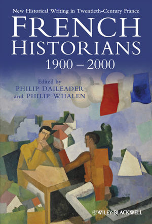 French Historians 1900-2000: New Historical Writing in Twentieth-Century France (1405198672) cover image