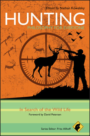 Hunting - Philosophy for Everyone: In Search of the Wild Life (1444341472) cover image