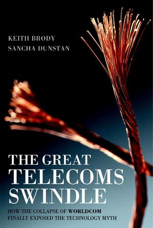 The Great Telecoms Swindle: How the collapse of WorldCom finally exposed the technology myth (1841124672) cover image