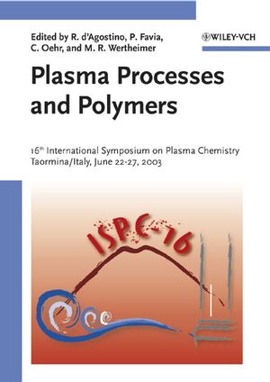 Plasma Processes and Polymers: 16th International Symposium on Plasma Chemistry Taormina, Italy June 22-27, 2003 (3527404872) cover image