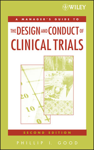 A Manager's Guide to the Design and Conduct of Clinical Trials, 2nd Edition (0471930873) cover image