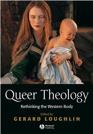 Queer Theology: Rethinking the Western Body (0631216073) cover image