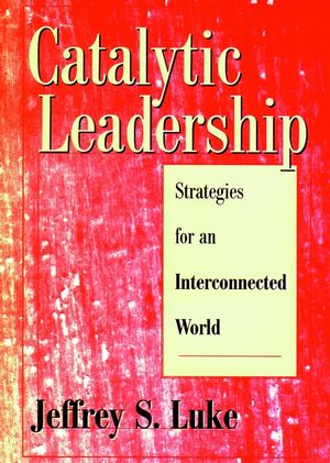 Catalytic Leadership: Strategies for an Interconnected World (0787909173) cover image