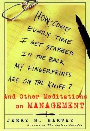 How Come Every Time I Get Stabbed in the Back My Fingerprints Are on the Knife?: And Other Meditations on Management (0787947873) cover image