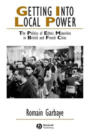 Getting Into Local Power: The Politics of Ethnic Minorities in British and French Cities (1405126973) cover image