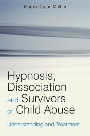 Hypnosis, Dissociation and Survivors of Child Abuse: Understanding and Treatment (0470030674) cover image