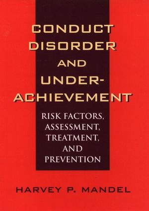 Conduct Disorder and Underachievement: Risk Factors, Assessment, Treatment, and Prevention (0471131474) cover image