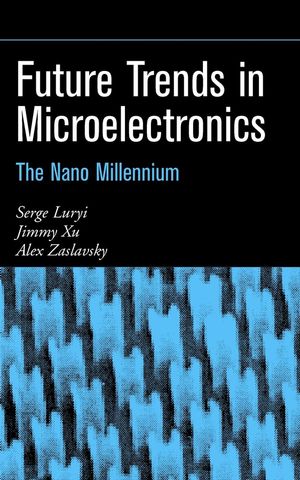 Future Trends in Microelectronics: The Nano Millennium (0471212474) cover image