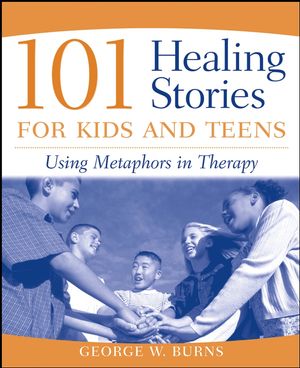 101 Healing Stories for Kids and Teens: Using Metaphors in Therapy (0471471674) cover image