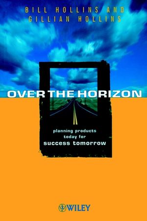 Over the Horizon: Planning Products Today for Success Tomorrow (0471987174) cover image